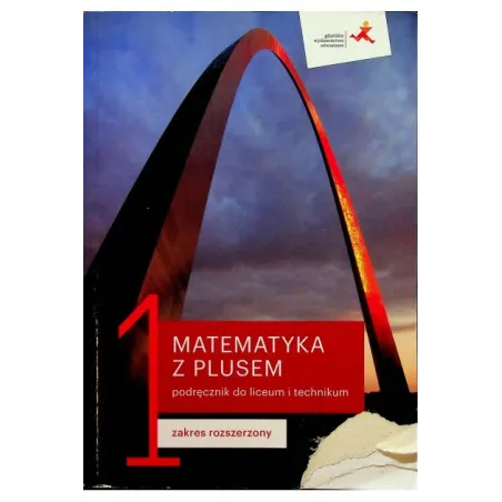 MATEMATYKA Z PLUSEM PODRĘCZNIK DO LICEUM I TECHNIKUM DLA KLASY 1 ZAKRES ROZSZERZONY - Gdańskie Wydawnictwo Oświatowe