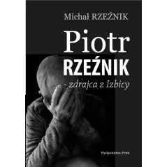 PIOTR RZEŹNIK - ZDRAJCA Z IZBICY