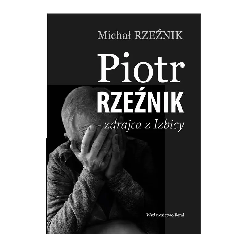 PIOTR RZEŹNIK - ZDRAJCA Z IZBICY PIOTR RZEŹNIK - ZDRAJCA Z IZBICY