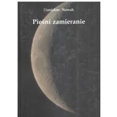 PIEŚNI ZAMIERANIE Stanisław Nowak - Nowy Świat