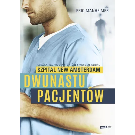 Dwunastu pacjentów. Książka na podstawie której powstał serial Szpital New Amsterdam Eric Manheimer