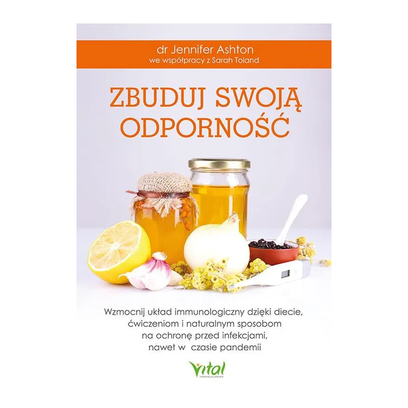ZBUDUJ SWOJĄ ODPORNOŚĆ. WZMOCNIJ UKŁAD IMMUNOLOGICZNY DZIĘKI DIECIE ĆWICZENIOM I NATURALNYM SPOSOBOM NA OCHRONĘ P... Jennifer As
