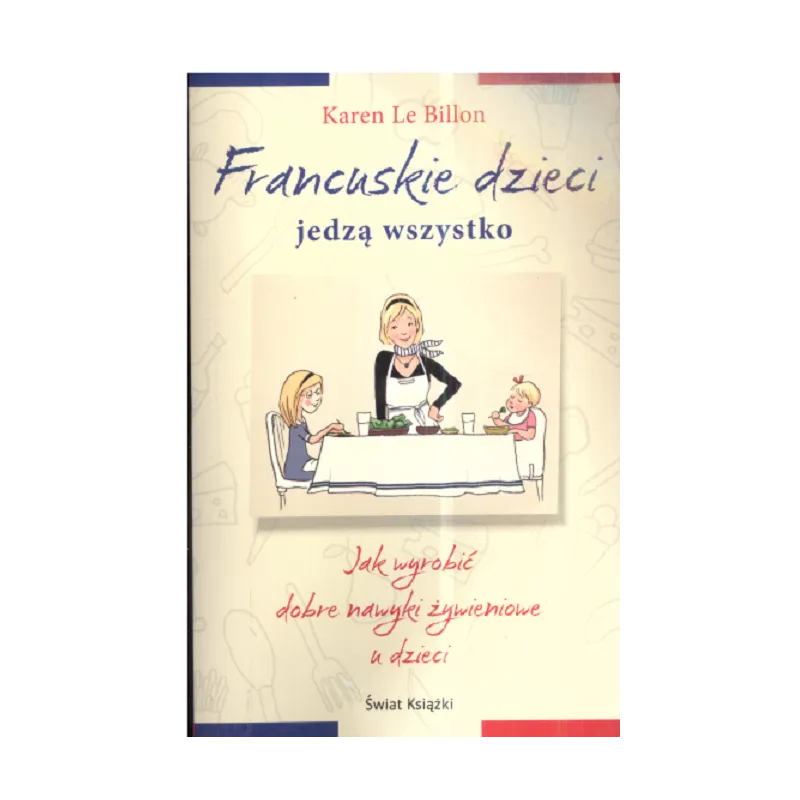 FRANCUSKIE DZIECI JEDZĄ WSZYSTKO Karen Le Billon - Świat Książki