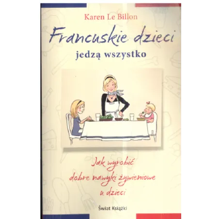FRANCUSKIE DZIECI JEDZĄ WSZYSTKO Karen Le Billon - Świat Książki