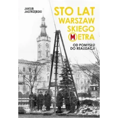STO LAT WARSZAWSKIEGO METRA. OD POMYSŁU DO REALIZACJI Jakub Jastrzębski - Skarpa Warszawska
