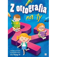 Z ORTOGRAFIĄ NA TY. ZESTAW ĆWICZEŃ ORTOGRAFICZNYCH DLA KLASY II Bator Agnieszka