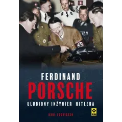 FERDYNAND PORSCHE ULUBIONY INŻYNIER HITLERA Karl Ludvigsen - Wydawnictwo RM