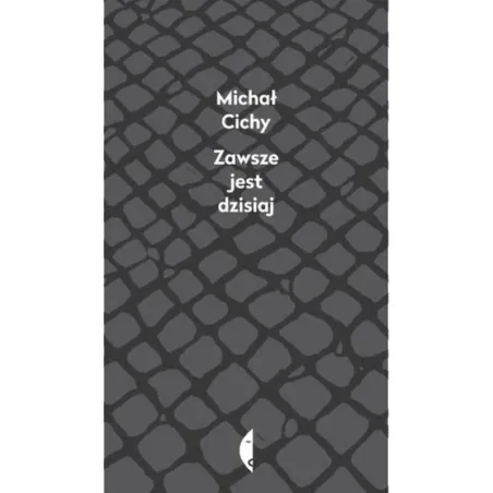 ZAWSZE JEST DZISIAJ Michał Cichy - Czarne