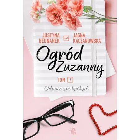 ODWAŻ SIĘ KOCHAĆ OGRÓD ZUZANNY Justyna Bednarek, Jagna Kaczanowska - WAB
