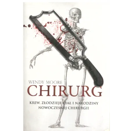 Chirurg Krew Złodzieje Ciał I Narodziny Nowoczesnej Chirurgii Wendy Moore