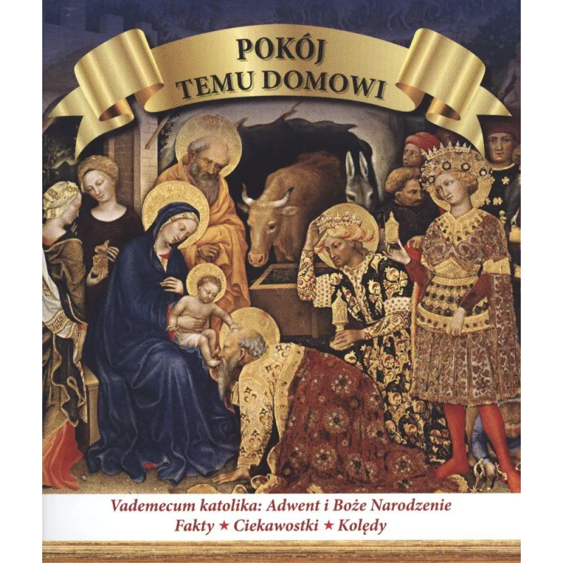 POKÓJ TEMU DOMOWI. VADEMECUM KATOLIKA: ADWENT I BOŻE NARODZENIE, FAKTY, CIEKAWOSTKI, ANEGDOTY