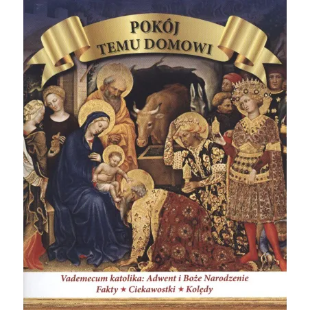 POKÓJ TEMU DOMOWI. VADEMECUM KATOLIKA: ADWENT I BOŻE NARODZENIE, FAKTY, CIEKAWOSTKI, ANEGDOTY