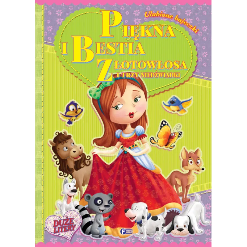 PIĘKNA I BESTIA, ZŁOTOWŁOSA I TRZY NIEDŹWIADKI. ULUBIONE BAJECZKI . PIĘKNA I BESTIA, ZŁOTOWŁOSA I TRZY NIEDŹWIADKI. ULUBIONE BAJECZKI .