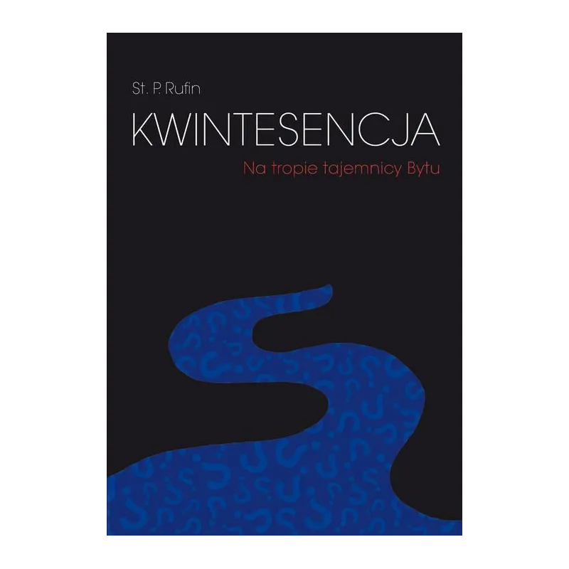 KWINTESENCJA NA TROPIE TAJEMNICY BYTU St. Rufin - Poligraf