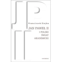 JAN PAWEŁ II I POLSKI ŚWIAT AKADEMICKI Franciszek Ziejka - Universitas