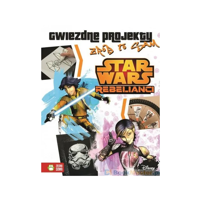 STAR WARS REBELIANCI GWIEZDNE PROJEKTY ZRÓB TO SAM - Zielona Sowa