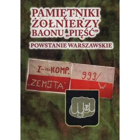 Pamiętniki Żołnierzy Baonu Pięść. Powstanie Warszawskie Pamiętniki Żołnierzy Baonu Pięść. Powstanie Warszawskie