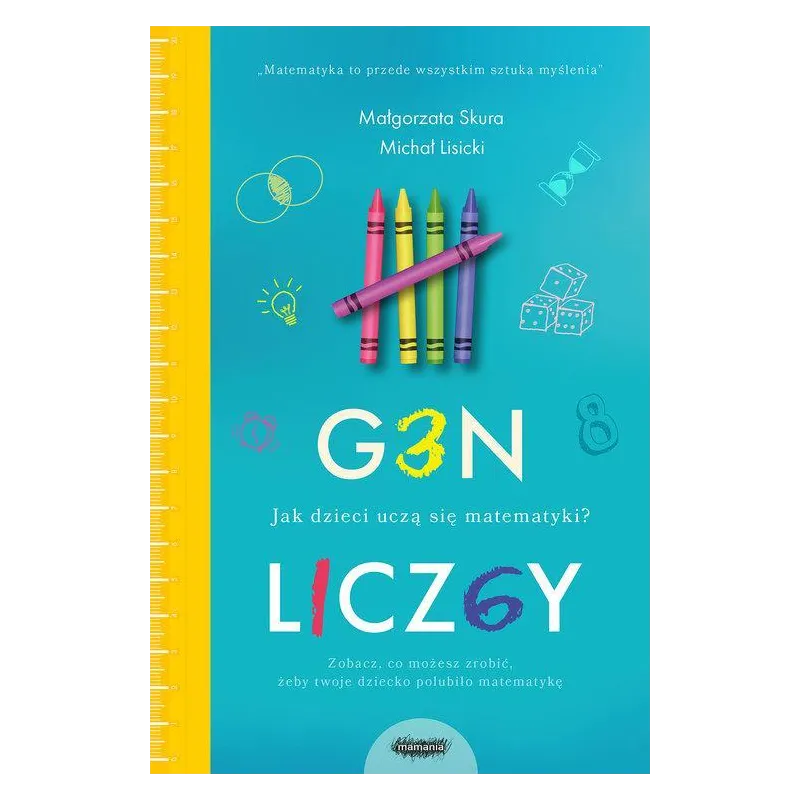 GEN LICZBY. JAK DZIECI UCZĄ SIĘ MATEMATYKI Małgorzata Skura, Michał Lisicki - Mamania GEN LICZBY. JAK DZIECI UCZĄ SIĘ MATEMATYKI Małgorzata Skura, Michał Lisicki - Mamania