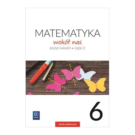 Matematyka Wokół Nas Zeszyt Ćwiczeń Dla Klasy 6 Szkoły Podstawowej Część 2 Matematyka Wokół Nas Zeszyt Ćwiczeń Dla Klasy 6 Szkoły Podstawowej Część 2