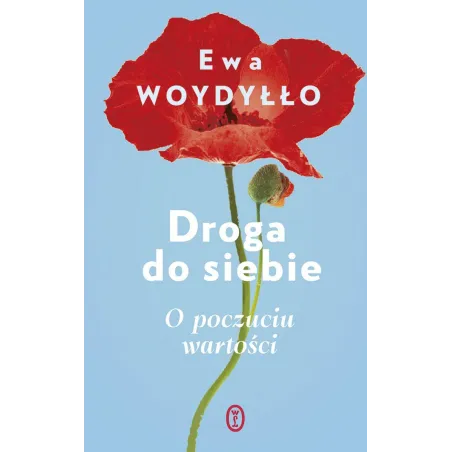 DROGA DO SIEBIE O POCZUCIU WARTOŚCI Ewa Woydyłło - Wydawnictwo Literackie