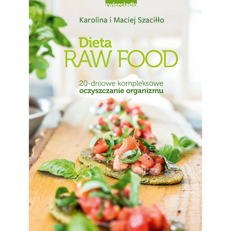 DIETA RAW FOOD 20 DNIOWE KOMPLEKSOWE OCZYSZCZANIE ORGANIZMU Maciej Szaciłło, Karolina Szaciłło - Zwierciadlo