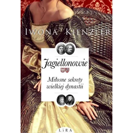 Jagiellonowie Miłosne Sekrety Wielkiej Dynsatii Iwona Kienzler Jagiellonowie Miłosne Sekrety Wielkiej Dynsatii Iwona Kienzler