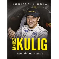 JANUSZ KULIG NIEDOKOŃCZONA HISTORIA Agnieszka Gola - Burda Książki