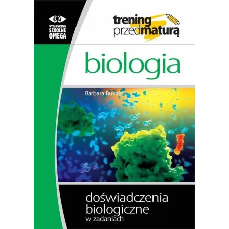 BIOLOGIA TRENING PRZED MATURĄ DOŚWIADCZENIA BIOLOGICZNE W ZADANIACH Barbara Bukała - Omega