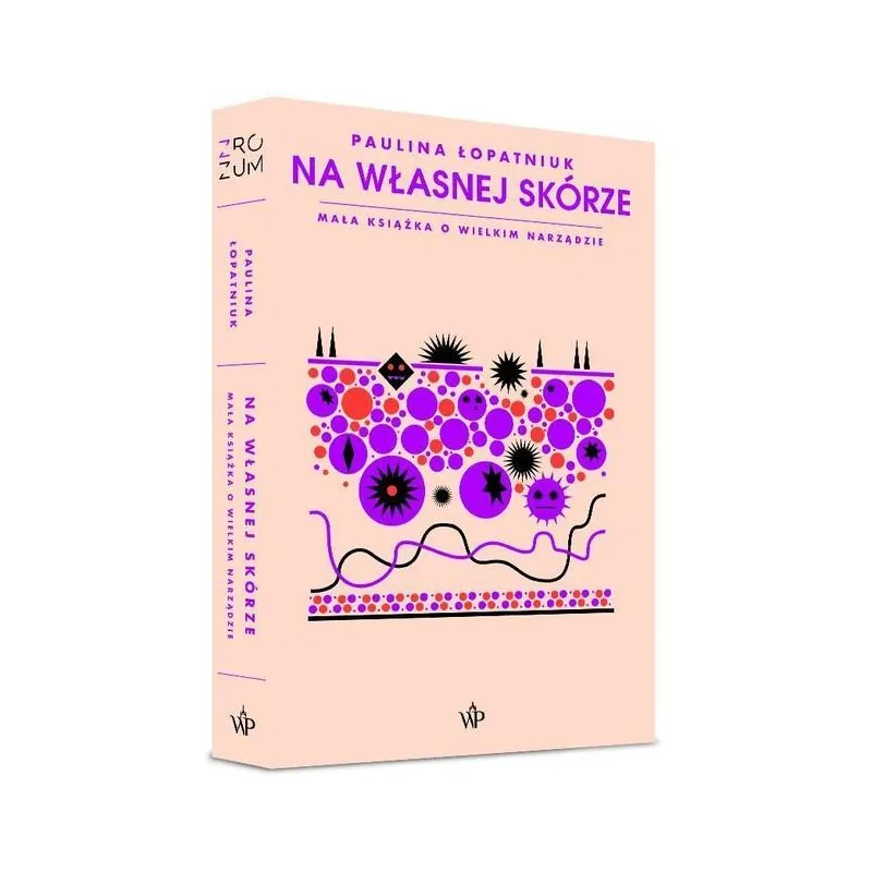 NA WŁASNEJ SKÓRZE. MAŁA KSIĄŻKA O WIELKIM NARZĄDZIE Paulina Łopatniuk - Poznańskie NA WŁASNEJ SKÓRZE. MAŁA KSIĄŻKA O WIELKIM NARZĄDZIE Paulina Łopatniuk - Poznańskie