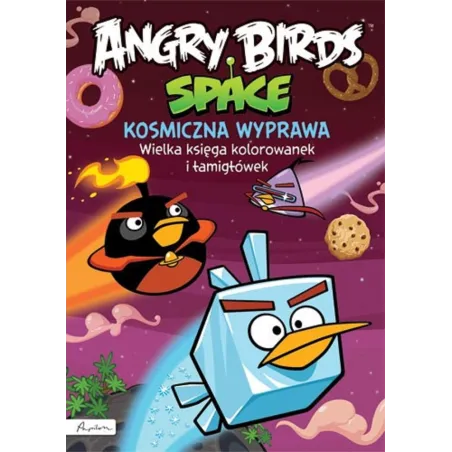 Angry Birds Space. Kosmiczna Wyprawa. Wielka Księga Kolorowanek I Łamigłówek
