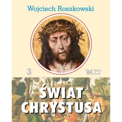 ŚWIAT CHRYSTUSA 3 Wojciech Roszkowski - Biały Kruk