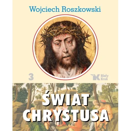 ŚWIAT CHRYSTUSA 3 Wojciech Roszkowski - Biały Kruk