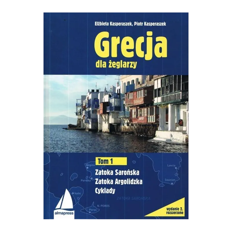GRECJA DLA ŻEGLARZY 1. ZATOKA SAROŃSKA, ZATOKA ARGOLIDZKA - Alma Press GRECJA DLA ŻEGLARZY 1. ZATOKA SAROŃSKA, ZATOKA ARGOLIDZKA - Alma Press