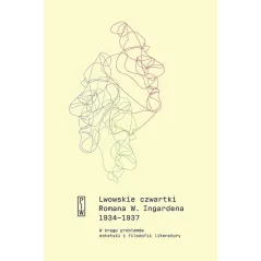 LWOWSKIE CZWARTKI ROMANA W. INGARDENA 1934−1937. W KRĘGU PROBLEMÓW ESTETYKI I FILOZOFII LITERATURY - Piw