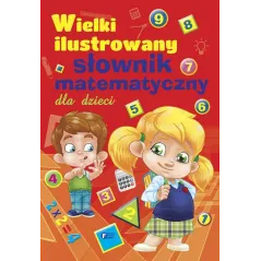 WIELKI ILUSTROWANY SŁOWNIK MATEMATYCZNY DLA DZIECI - Fenix