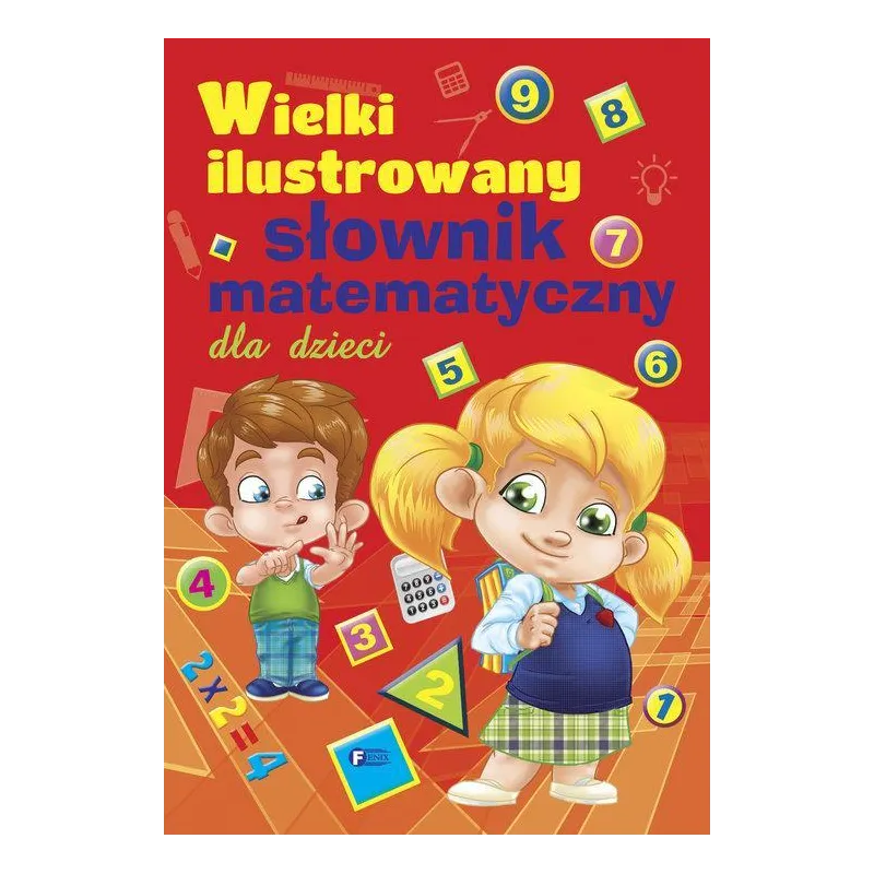 WIELKI ILUSTROWANY SŁOWNIK MATEMATYCZNY DLA DZIECI - Fenix