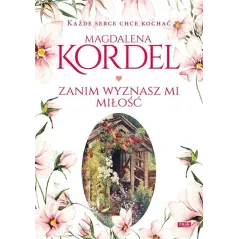 ZANIM WYZNASZ MI MIŁOŚĆ Magdalena Kordel - Znak