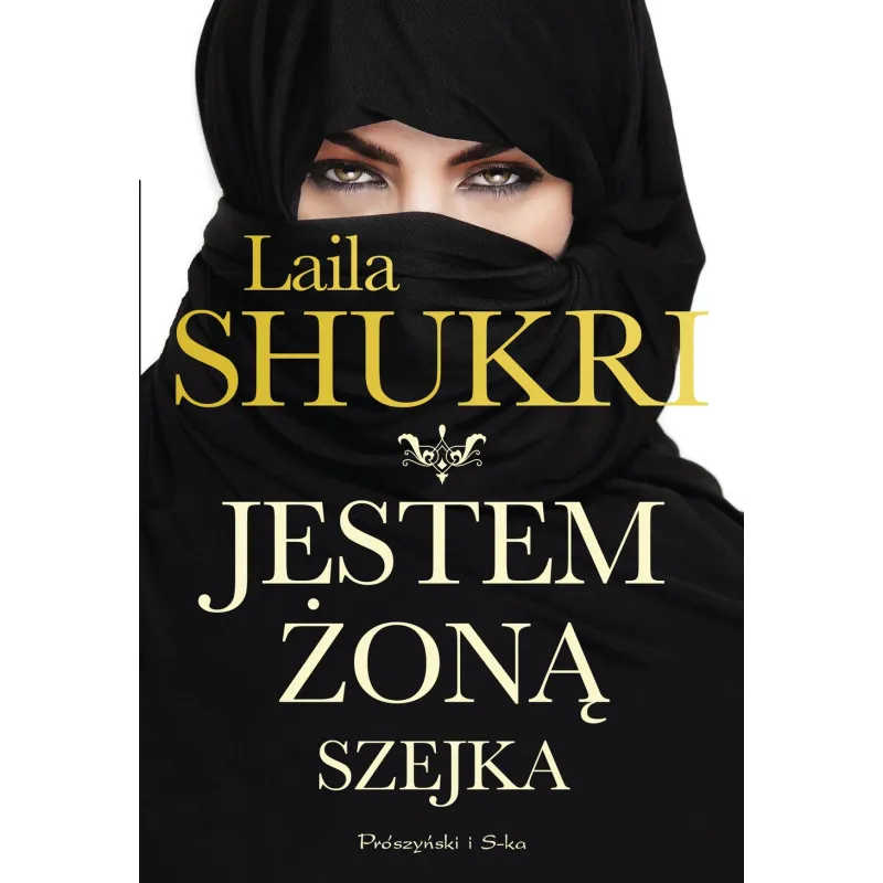 JESTEM ŻONĄ SZEJKA Laila Shukri - Prószyński JESTEM ŻONĄ SZEJKA Laila Shukri - Prószyński