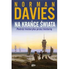 NA KRAŃCE ŚWIATA PODRÓŻ HISTORYKA PRZEZ HISTORIĘ Norman Davies - Znak Horyzont