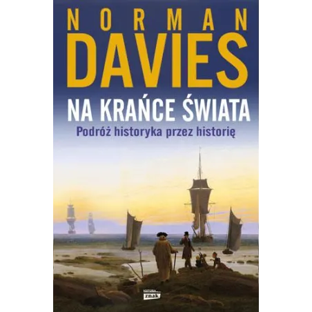 Na Krańce Świata Podróż Historyka Przez Historię Norman Davies Na Krańce Świata Podróż Historyka Przez Historię Norman Davies