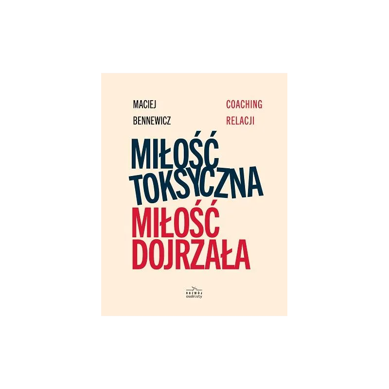 MIŁOŚĆ TOKSYCZNA MIŁOŚĆ DOJRZAŁA Maciej Bennewicz - Burda Książki MIŁOŚĆ TOKSYCZNA MIŁOŚĆ DOJRZAŁA Maciej Bennewicz - Burda Książki