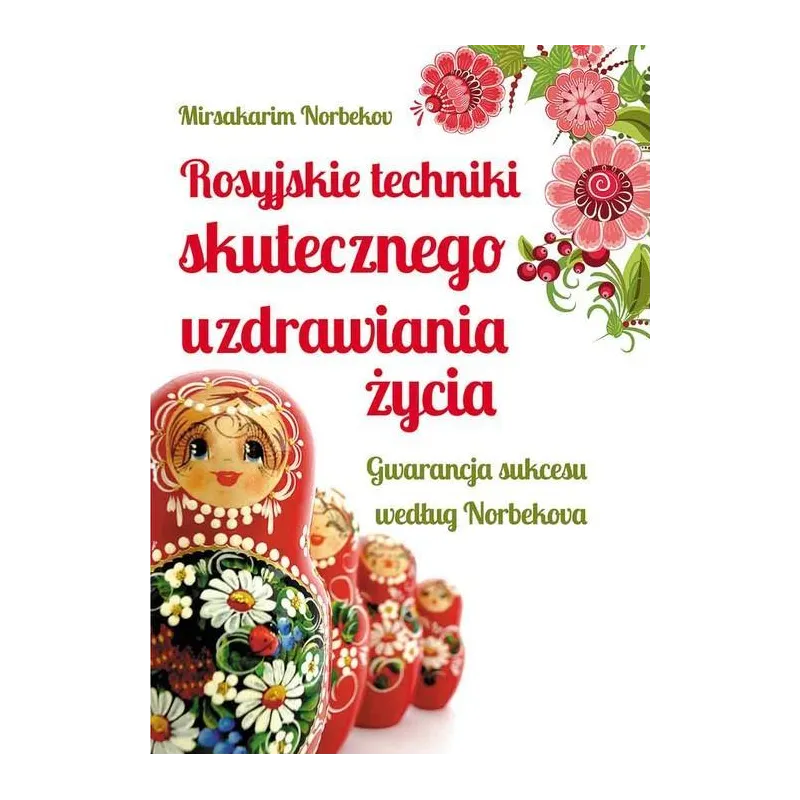 ROSYJSKIE TECHNIKI SKUTECZNEGO UZDRAWIANIA ŻYCIA. GWARANCJA SUKCESU WEDŁUG NORBEKOVA - Studio Astropsychologii ROSYJSKIE TECHNIKI SKUTECZNEGO UZDRAWIANIA ŻYCIA. GWARANCJA SUKCESU WEDŁUG NORBEKOVA - Studio Astropsychologii