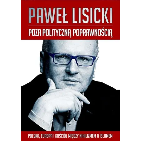 POZA POLITYCZNĄ POPRAWNOŚCIĄ Paweł Lisicki - Wydawnictwo M