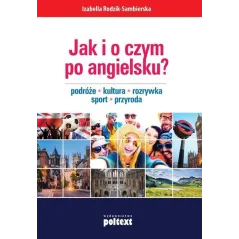 JAK I O CZYM PO ANGIELSKU? PODRÓŻE KULTURA ROZRYWKA SPORT PRZYRODA Izabella Rodzik-Sambierska - Poltext