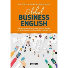 GLOBAL BUSINESS ENGLISH JAK SKUTECZNIE KOMUNIKOWAĆ SIĘ PO ANGIELSKU W MIĘDZYKULTUROWYM ŚRODOWISKU BIZNESOWYM Fiona Talbot...