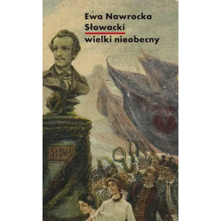 SŁOWACKI - WIELKI NIEOBECNY Ewa Nawrocka - Słowo/Obraz/Terytoria