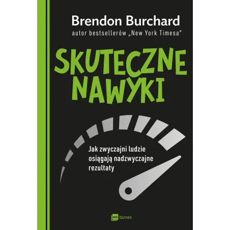 Skuteczne Nawyki. Jak Zwyczajni Ludzie Osiągają Nadzwyczajne Rezultaty