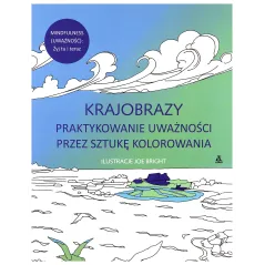 KRAJOBRAZY. PRAKTYKOWANIE UWAŻNOŚCI PRZEZ SZTUKĘ KOLOROWANIA Joe Bright - Amber