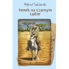 TOMEK NA CZARNYM LĄDZIE PRZYGODY TOMKA WILMOWSKIEGO Alfred Szklarski - Muza