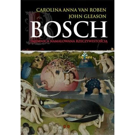 BOSCH TAJEMNICA NAMALOWANA RZECZYWISTOŚCIĄ John Gleason, Carolina Anna Roben - Fontanna